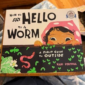 How to Say Hello to a Worm A First Guide to Outside Children’s Book